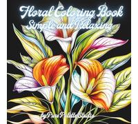 Floral Coloring Book Simple and Relaxing: 30 Bold and Easy Large Print Flower Designs for Seniors and Beginners - Stress Relief and Relaxing Floral Patterns