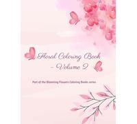 Floral Coloring Book - Volume 2: Elegant Flower Designs for Calm and Creativity (Blooming Flowers Coloring Books)
