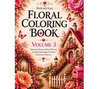 Floral Coloring Book Volume 3: Charming Houses, Delicate Flowers and Relaxing Designs for Stress Relief, Creativity and Relaxation (Elegant Floral Coloring Collection)