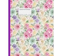 Floral Composition Notebook 7.5" x 9.25" | Colorful Vintage Roses Journal for Writing & Notes: Aesthetic Rose Pattern Notebook | 110 Lined Pages | Cute Pastel Flowers Design