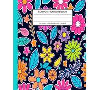 Floral Composition Notebook: Bright Flowers, Leaves & Playful Summer Doodles, 7.5 x 9.25 Inches, 120 Pages, Perfect for Journaling, Note-Taking & ... Notebook for Kids, Teens, Students & Adults