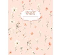 Floral Composition Notebook: Vintage Flowers Botanical Illustration Wide Ruled Paper for School, Work, Journaling, and Daily Note