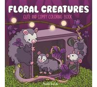 Floral Creatures: A Cute & Comfy Coloring Book for Teens and Adults Featuring Adorable Animal and Flower Designs for Relaxation and Calm