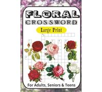 Floral Crossword Puzzle Book: Crossword Puzzles with Large Print about Flowers, Plants, Gardening, Garden Tools, Herbs, Floral Arrangements, Botany ... ... Perfect for Calming, Anxiety and Relaxing