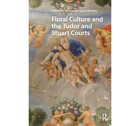 Floral Culture and the Tudor and Stuart Courts (Early Modern Court Studies)