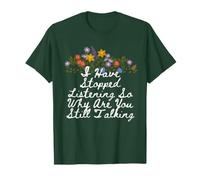 Floral Cute I Have Stopped Listening So Why are You Still T-Shirt