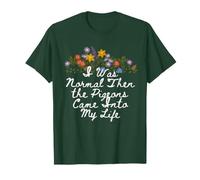 Floral Cute I was Normal Then the Pigeons Came Into My Life T-Shirt