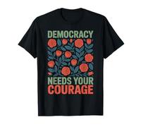 Floral Democracy Needs Your Courage Pro Democracy Resistance T-Shirt