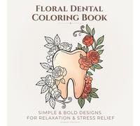FLORAL DENTAL COLORING BOOK: Simple & Bold Designs for Relaxation & Stress Relief (Molars in Bloom Coloring Collection)