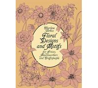 Floral Designs and Motifs for Artists, Needleworkers and Craftspeople (Dover Pictorial Archive)