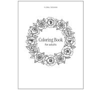Floral Designs Coloring Book for Adults: 23 Relaxing Flower Pages for Stress Relief, Anxiety, and Mindfulness Meditation