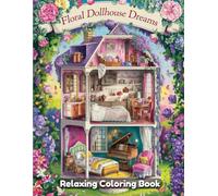 Floral Dollhouse Dreams: Whimsical Coloring Book for Adults & Kids - Miniature Flower Homes, Botanical Interiors, Fairy Rooms, Blooming Dollhouses & Nature-Inspired Fantasy Designs