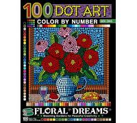 Floral Dreams Dot Art Color by Number: Blooming Gardens for Peaceful Creativity