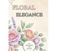 FLORAL ELEGANCE: An Elegant floral Coloring Book For adults and teens to Unwind, Relax, and Express Creativity
