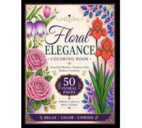 Floral Elegance Colouring Book for Adults: 50 Elegant Roses, Lilies, Irises, Wisteria & Botanical Patterns for Relaxation and Creative Escape