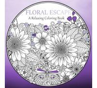 FLORAL ESCAPE A Relaxing Coloring Book: for Adults