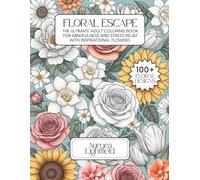 Floral Escape: The Ultimate Adult Coloring Book for Mindfulness and Stress Relief with Inspirational Flowers