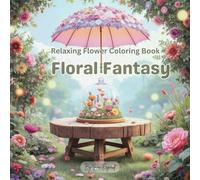 Floral Fantasy: Relaxing Coloring Book with Flowers in Bouquets, Garden, Wreaths, Swirls