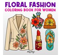 Floral Fashion: Fashion-Inspired Flowers Coloring Book for Women - 40 Hand-Drawn Outfits and Accessories with Easy-to-Color Bold Designs for Adults