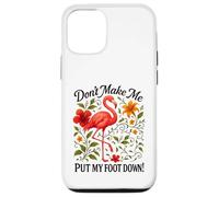 Floral Flamingo Don't Make Me Put My Foot Down Sarcastic Art Case for iPhone 12/12 Pro