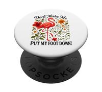 Floral Flamingo Don't Make Me Put My Foot Down Sarcastic Art PopSockets Adhesive PopGrip