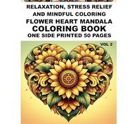 Floral Flowers Heart Mandala Coloring Book for Adults - 50 pages to Color | Valentines Day Gift: Relaxation, Stress Relief, and Mindful Coloring | ... Geometric Mandalas for Beginners and Experts