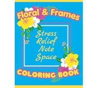 Floral & Frames Coloring Book: A Stress-Relief Note Space