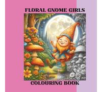 Floral Gnome Girl: Colouring Book