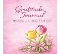 Floral Gratitude journal for Women: A Self-Care & Mindfulness book for Positivity, gratitude and reflection