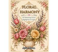 Floral Harmony: 65 Relaxing Floral Designs to Color