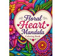 Floral Heart Mandala Coloring Book: +80 Intricate Heart, Floral & Mandala Designs for Adults Relaxation & Stress Relief