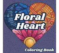 Floral Hearts Coloring Book: 50 Beautiful Heart & Flower Designs for Relaxation, Stress Relief, Mindfulness and Creative Fun: Easy-to-Color Coloring ... for Relaxation, Mindfulness and Creative Joy)