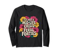 Floral It's Not A Mid-Life Crisis It is Feral Forties Groovy Long Sleeve T-Shirt