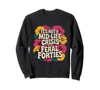 Floral It's Not A Mid-Life Crisis It is Feral Forties Groovy Sweatshirt