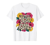 Floral It's Not A Mid-Life Crisis It is Feral Forties Groovy T-Shirt