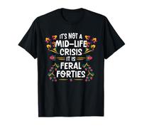 Floral It's Not A Mid-Life Crisis It is Feral Forties T-Shirt