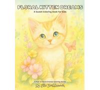 Floral Kitten Dreams: A Sweet Coloring Book for Kids Ages 4-8: Adorable Kittens and Whimsical Flowers - A Relaxing Coloring Book for Children (Floral Friends Coloring Series)