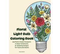 Floral Light Bulb Coloring Book: Aesthetic Flower Bouquet in Glass Terrariums, 34 Relaxing Designs for Teens and Adults (Cozy Whimsical Flowers Coloring Book Series)