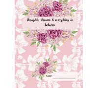 Floral Lined Notebook: Thoughts, Dreams & Everything in Between: A Lined Journal for Daily Writing, Journaling & Reflection, 8.5 x 11 in, 160 Pages