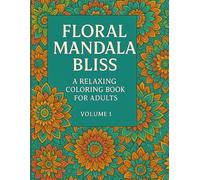 Floral Mandala Bliss: A Relaxing Coloring Book for Adults