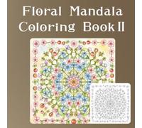 Floral Mandala Coloring BookⅡ: Beautiful Floral Designs for Relaxation, Stress Relief, and Mindfulness