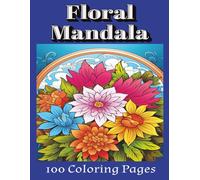 Floral mandala coloring book: Beautiful Flower Mandalas to Color for Mindfulness, Stress Relief, and Self-Love