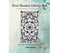 Floral Mandala Coloring Book for Adults: 25 Beautiful Floral Mandalas with Single-Sided Pages for Stress Relief, Relaxation, and Mindfulness