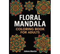 Floral Mandala Coloring Book for Adults: 46 Intricate Flower Mandalas for Stress Relief, Mindfulness, and Creative Relaxation | Includes Roses, Lotuses, Sunflowers, and More
