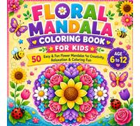 Floral Mandala Coloring Book for Kids: 50 Easy & Fun Flower Mandalas for Relaxation, Creativity, Mindfulness, and Stress-Free Coloring for Boys & Girls Ages 6-12