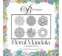 Floral Mandala Colouring Book: Beautiful Flower Patterns for Relaxation, Stress Relief, Mindfulness, and Creativity