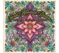 Floral Mandala Dreams: Calm and Creative Coloring: Find Peace and Creativity in Every Page