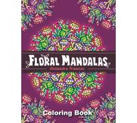 Floral Mandalas: 60 Beautiful Flower Inspired Mandala Designs, Relaxing Coloring Pages (Icon Mandala Coloring Books)