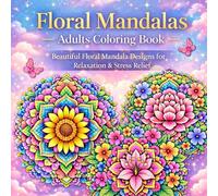 Floral Mandalas Adults Coloring Book: Beautiful Floral Mandala Designs for Relaxation & Stress Relief