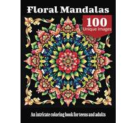 Floral Mandalas: An Intricate Coloring Book for Teens and Adults
